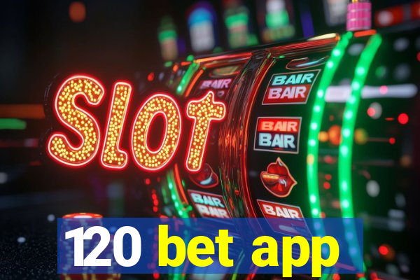 120 bet app